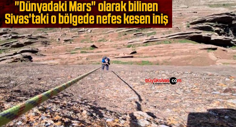 “Dünyadaki Mars” olarak bilinen Sivas’taki o bölgede nefes kesen iniş