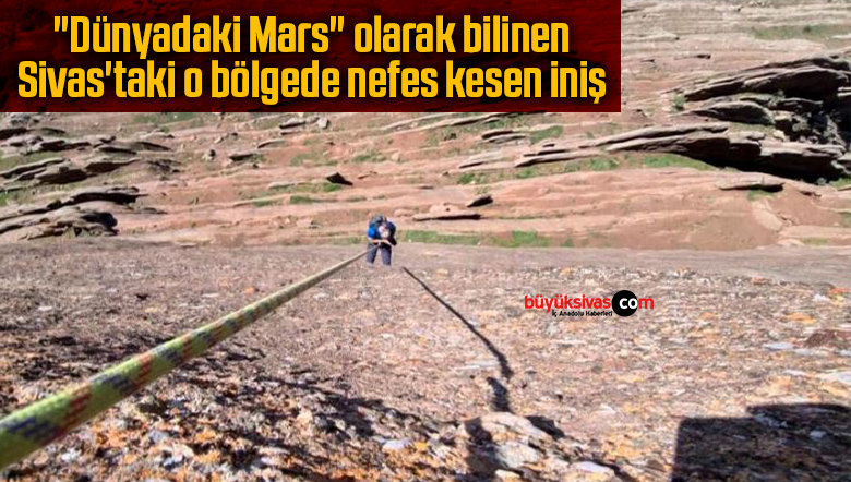 “Dünyadaki Mars” olarak bilinen Sivas’taki o bölgede nefes kesen iniş