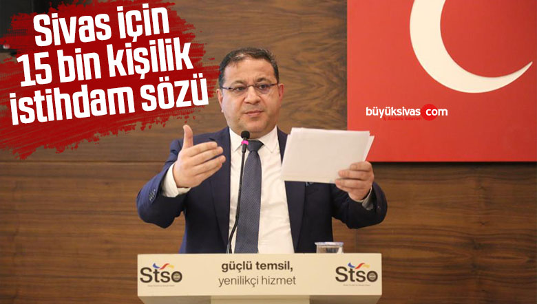 Sivas için 15 bin kişilik istihdam sözü