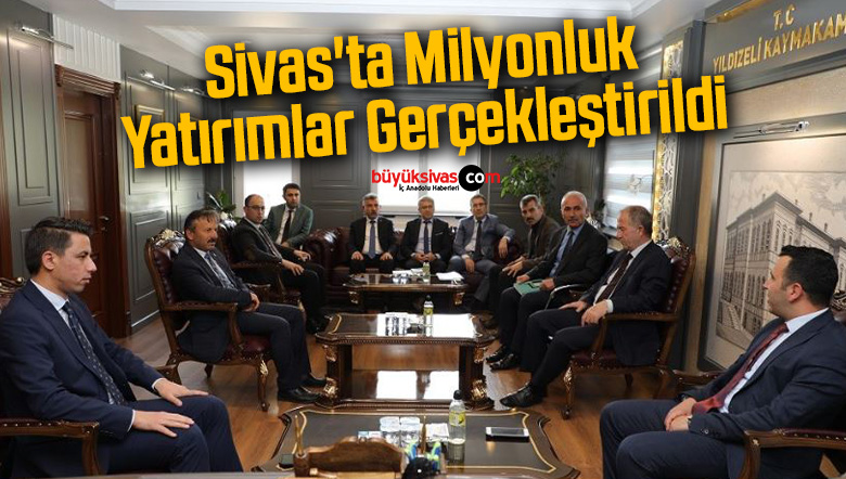 Sivas’ta Milyonluk Yatırımlar Gerçekleştirildi