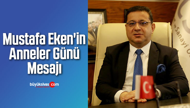 Mustafa Eken’in Anneler Günü Mesajı