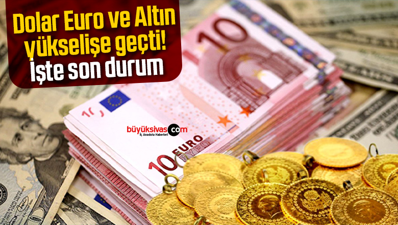 Dolar Euro ve Altın yükselişe geçti! İşte son durum