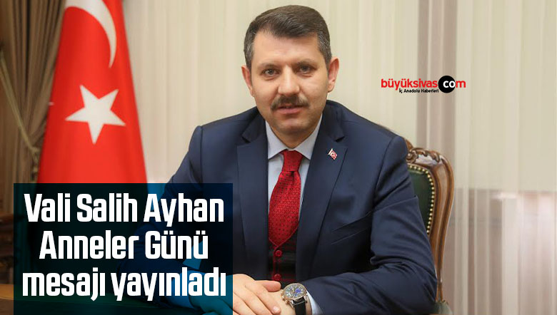 Vali Salih Ayhan Anneler Günü mesajı yayınladı