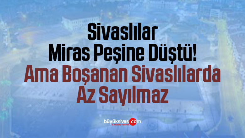 sivaslılar miras