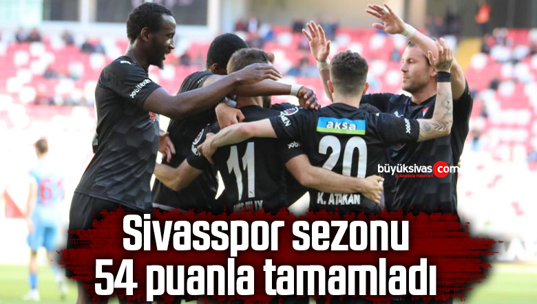 Sivasspor sezonu 54 puanla tamamladı