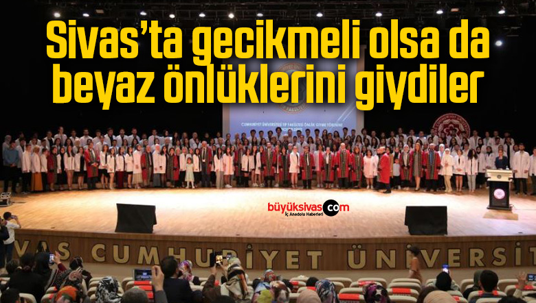 Sivas’ta gecikmeli olsa da beyaz önlüklerini giydiler