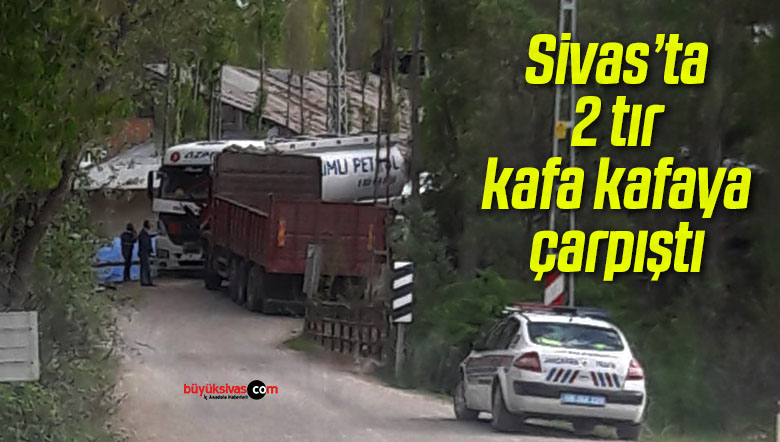 Sivas’ta 2 tır kafa kafaya çarpıştı! Yaralılar var