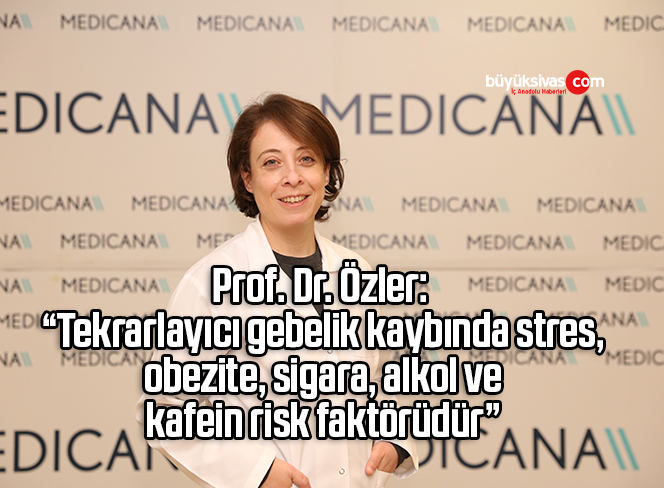Prof. Dr. Özler: “Tekrarlayıcı gebelik kaybında stres, obezite, sigara, alkol ve kafein risk faktörüdür”