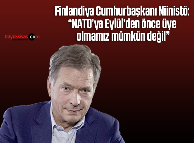 Finlandiya Cumhurbaşkanı Niinistö: “NATO’ya Eylül’den önce üye olmamız mümkün değil”