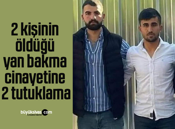 2 kişinin öldüğü yan bakma cinayetine 2 tutuklama