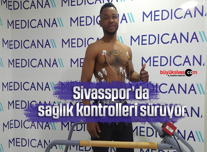 Sivasspor’da sağlık kontrolleri sürüyor