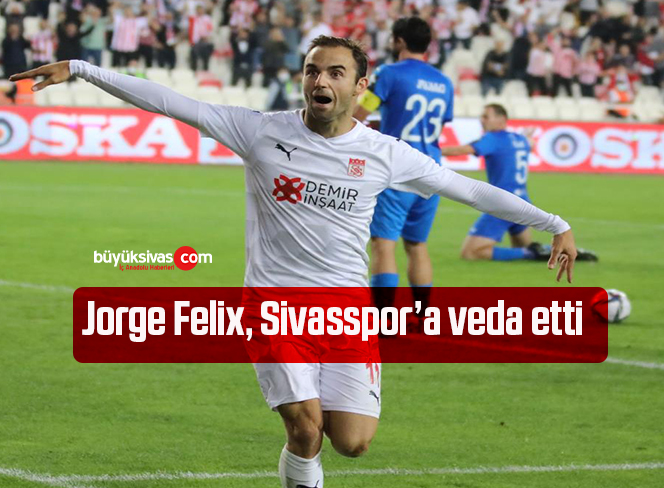 Jorge Felix, Sivasspor’a veda etti