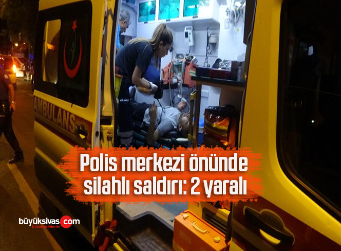 Polis merkezi önünde silahlı saldırı: 2 yaralı