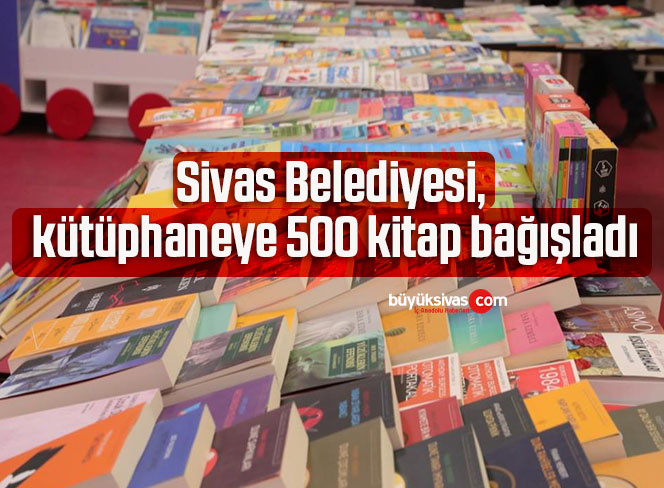 Sivas Belediyesi tarafından Şems-i Sivasî İl Halk Kütüphanesi’ne 500 kitap bağışı yapıldı. Sivas Belediyesi, bünyesindeki gençlik, kültür ve