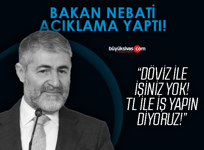 Bakan Nebati: “Döviz yerine TL ile iş yapın”