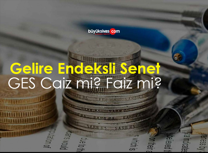 Gelire Endeksli Senet – GES Caiz mi? Faiz mi?
