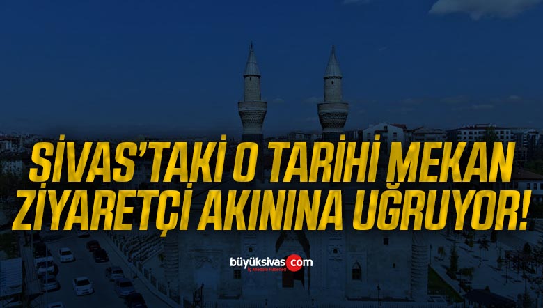 Sivas’taki o tarihi mekanı açılışı yapılmadan 40 bin kişi ziyaret etti