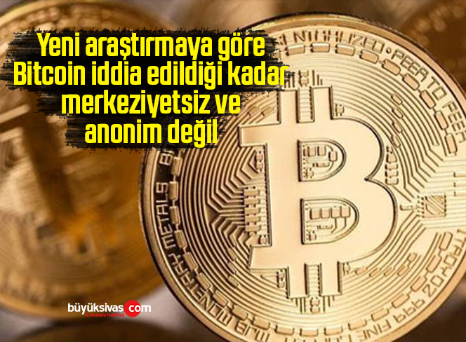 Yeni araştırmaya göre Bitcoin iddia edildiği kadar merkeziyetsiz ve anonim değil