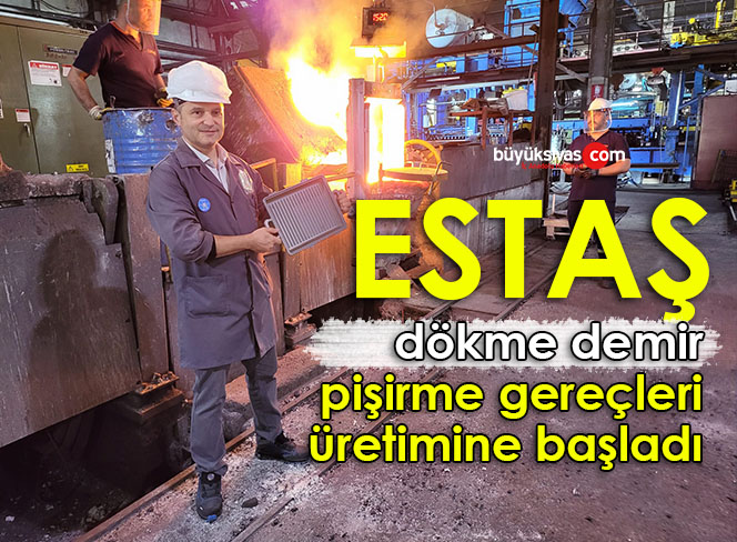 ESTAŞ dökme demir pişirme gereçleri üretimine başladı