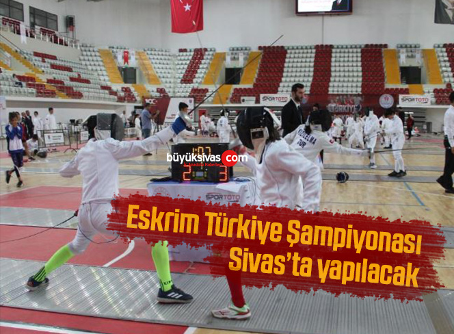Eskrim Türkiye Şampiyonası, Sivas’ta yapılacak