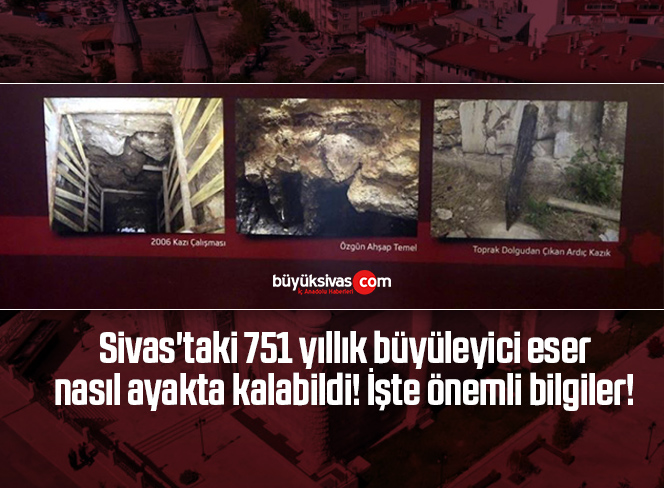 Sivas’taki 751 yıllık büyüleyici eser nasıl ayakta kalabildi işte önemli bilgiler
