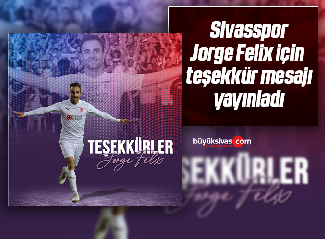 Sivasspor Jorge Felix için teşekkür mesajı yayınladı