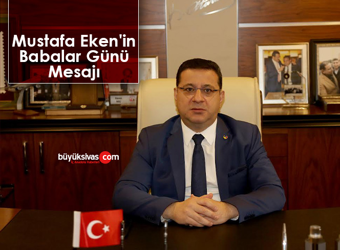 Mustafa Eken’in Babalar Günü Mesajı