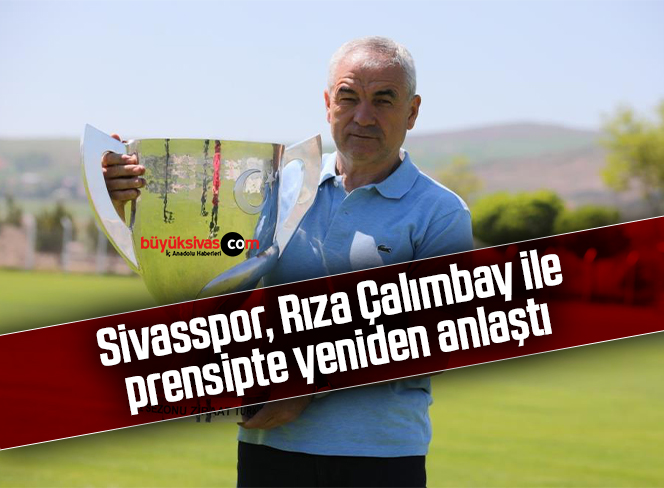 Sivasspor, Rıza Çalımbay ile prensipte yeniden anlaştı