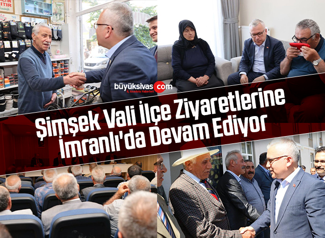 Vali Şimşek İlçe Ziyaretlerine İmranlı’da Devam Ediyor
