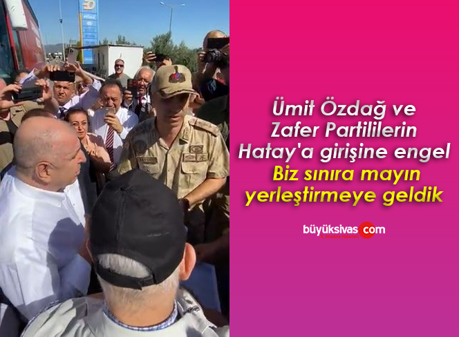 Ümit Özdağ : Biz sınıra mayın yerleştirmeye geldik