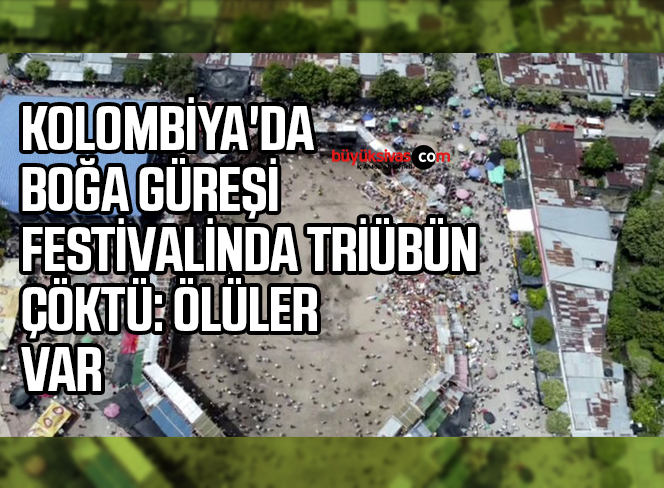KOLOMBİYA’DA BOĞA GÜREŞİ FESTİVALİNDA TRİÜBÜN ÇÖKTÜ: ÖLÜLER VAR