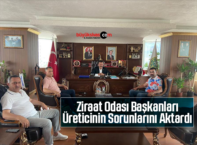 Ziraat Odası Başkanları, Üreticinin Sorunlarını Aktardı