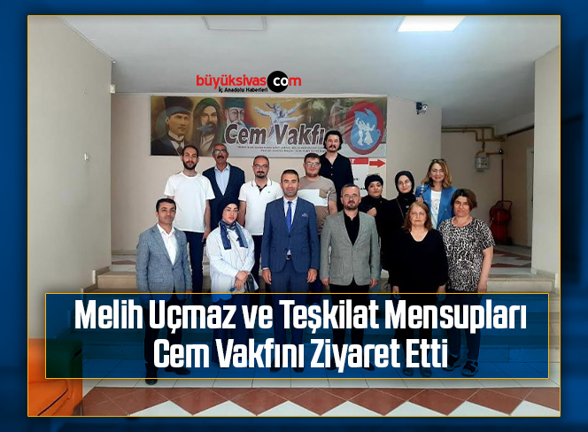 Melih Uçmaz ve Teşkilat Mensupları Cem Vakfını Ziyaret Etti