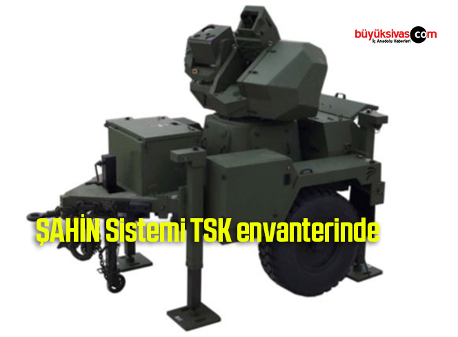 ŞAHİN Sistemi TSK envanterinde