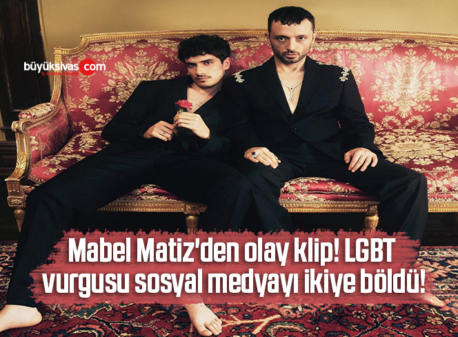Mabel Matiz’den olay klip! LGBT vurgusu sosyal medyayı ikiye böldü!