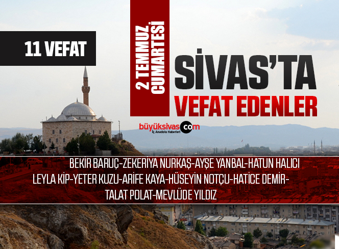 Sivas Aramızdan Ayrılanlar – Sivas’ta Ölenler – 2 Temmuz 2022