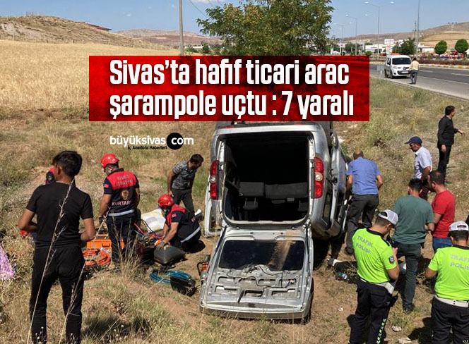Sivas’ta hafif ticari arac şarampole uçtu : 7 yaralı