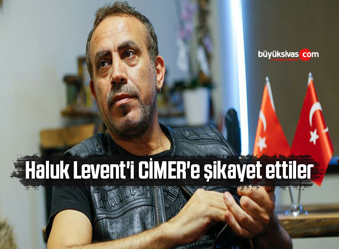 Haluk Levent’i CİMER’e şikayet ettiler