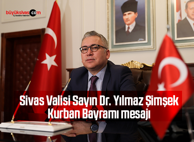 Sivas Valisi Sayın Dr. Yılmaz Şimşek Kurban Bayramı mesajı