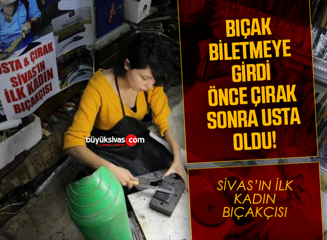 Bıçak biletmek için girdi önce çırak sonra usta oldu