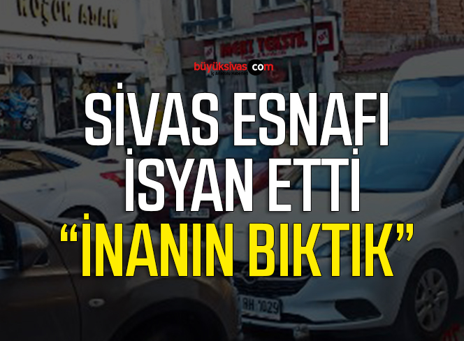 Sivas esnafı bu sorundan şikayetçi