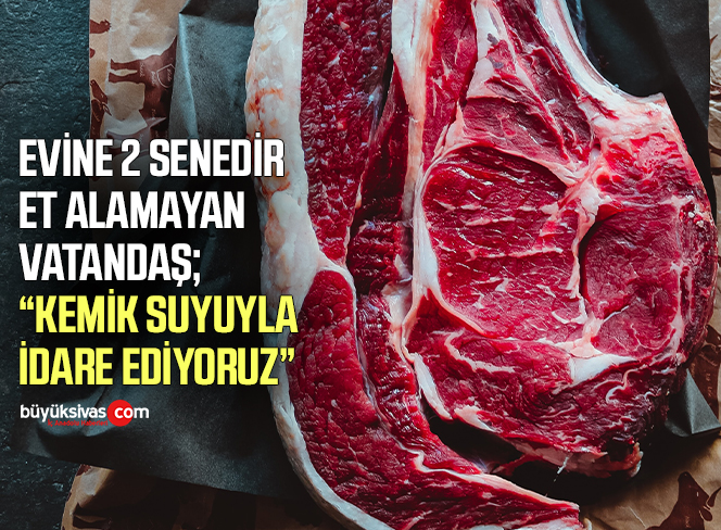 Evine 2 senedir et alamayan vatandaş: Kemik suyuyla idare ediyoruz
