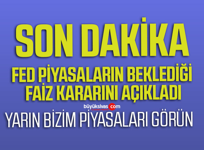 Son Dakika! FED Faiz Kararını Açıkladı! İşte Ayrıntılar