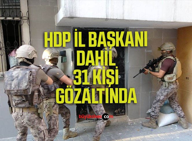 “Temizleme” operasyonu: HDP İl Başkanı dahil 31 kişi gözaltına alındı