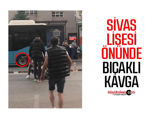 Sivas Lisesi Önünde Bıçaklı Kavga