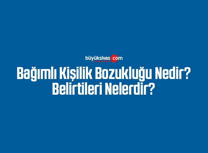 bağımlı kişilik bozukluğu