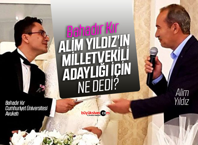 SCÜ Avukatı Bahadır Kır Rektör Alim Yıldız’ın Milletvekili Adaylığı İçin Ne Dedi?
