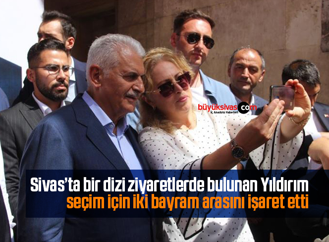 Yıldırım, seçim için iki bayram arasını işaret etti