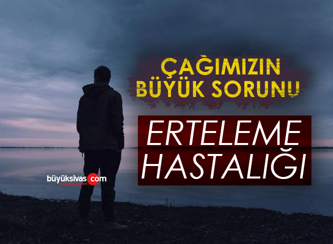 Modern çağın büyük sorunu: ‘Erteleme hastalığı’