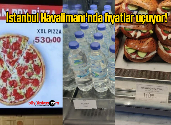 İstanbul Havalimanı’nda fiyatlar uçuyor! Su 31 TL, sandviç 100 TL, Pizza 530 TL